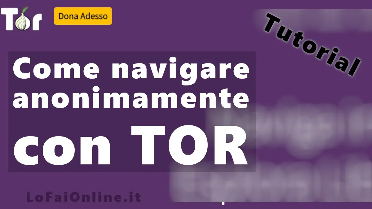 Come navigare su internet anonimamente con TOR