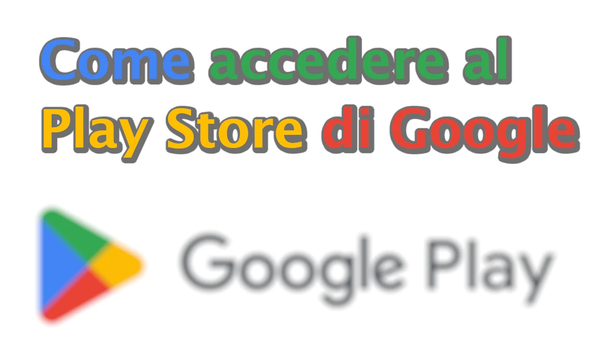 Come accedere al Google Play Store