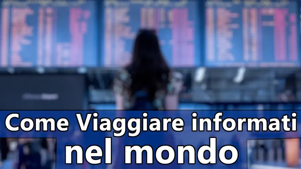 Come viaggiare informati nel mondo