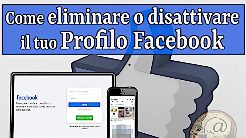 Guida per disattivare o eliminare il tuo profilo facebook