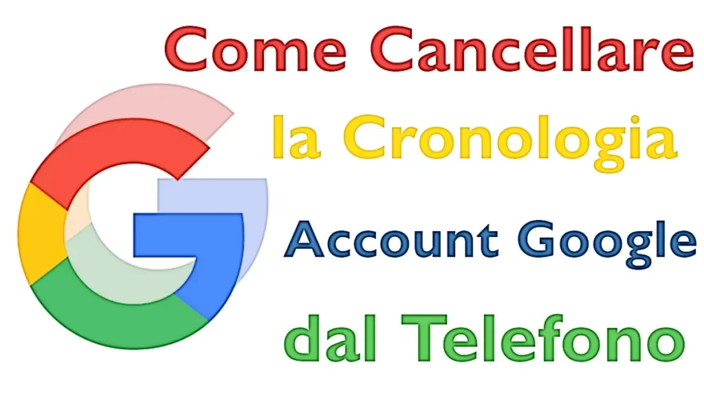 Guida per cancellare la cronologia dell'account google sul telefono