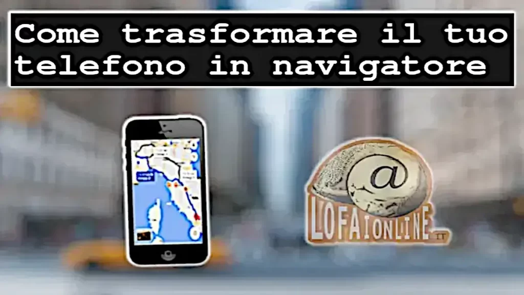 Guida per trasformare gratuitamente il tuo telefono in un navigatore