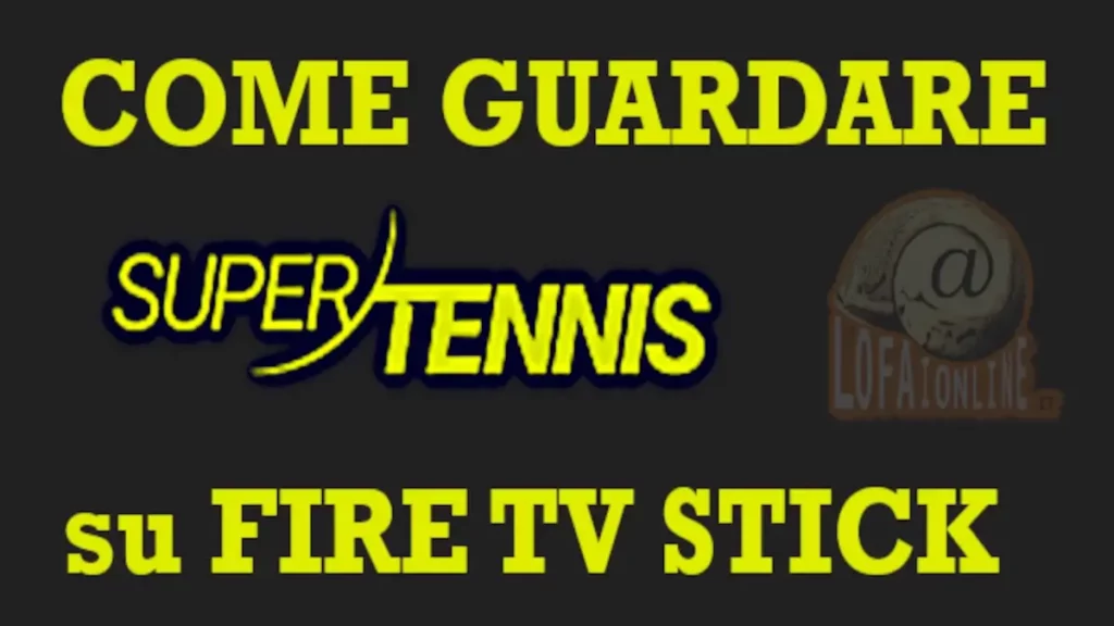 Guida per guardare il canale super tennis dalla Fire Tv Stick