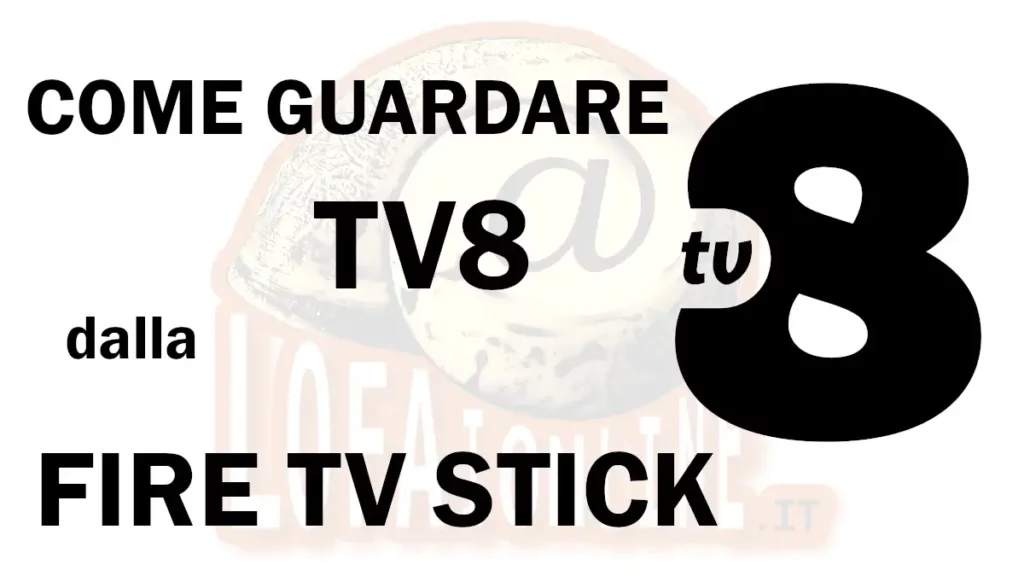 Guida per guardare il canale tv8 dalla fire tv stick