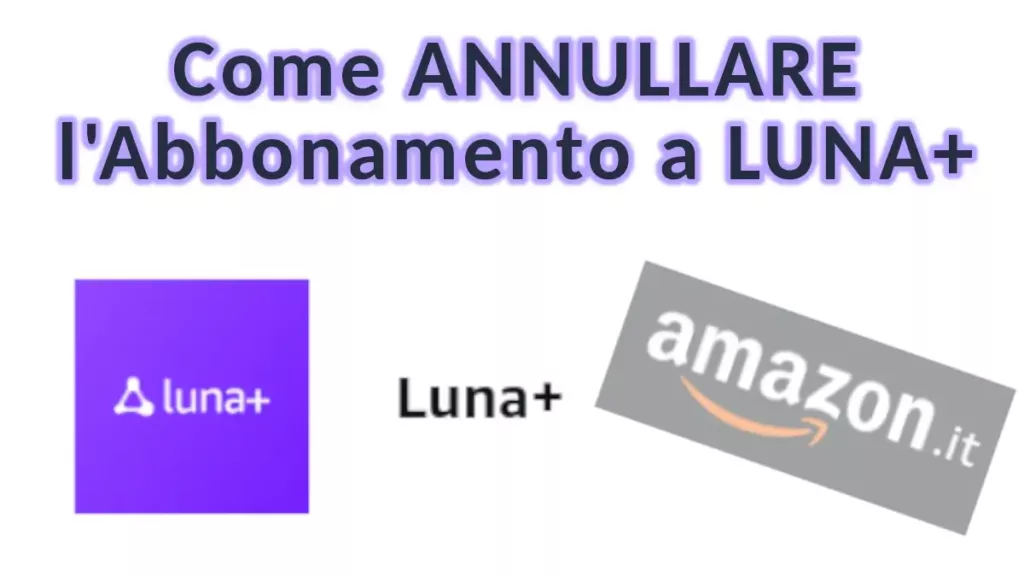 Guida per annullare l'abbonamento ad Amazon Luna+