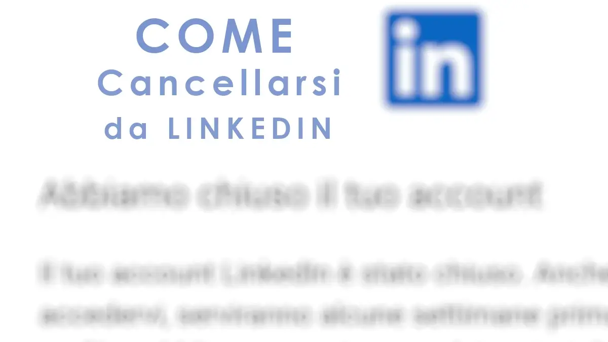 Come cancellarsi da Linkedin guida passo passo